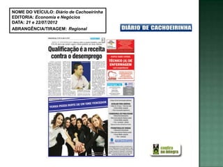 NOME DO VEÍCULO: Diário de Cachoeirinha
EDITORIA: Economia e Negócios
DATA: 21 e 22/07/2012
ABRANGÊNCIA/TIRAGEM: Regional
 