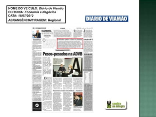NOME DO VEÍCULO: Diário de Viamão
EDITORIA: Economia e Negócios
DATA: 18/07/2012
ABRANGÊNCIA/TIRAGEM: Regional
 
