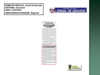 NOME DO VEÍCULO: Jornal de Gravataí
EDITORIA: Economia
DATA: 27/07/2012
ABRANGÊNCIA/TIRAGEM: Regional
 