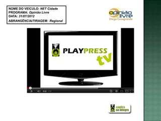 NOME DO VEÍCULO: NET Cidade
PROGRAMA: Opinião Livre
DATA: 31/07/2012
ABRANGÊNCIA/TIRAGEM: Regional
 