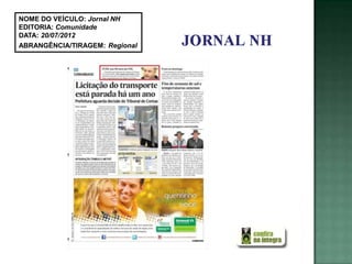 NOME DO VEÍCULO: Jornal NH
EDITORIA: Comunidade
DATA: 20/07/2012
ABRANGÊNCIA/TIRAGEM: Regional
 