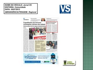 NOME DO VEÍCULO: Jornal VS
EDITORIA: Comunidade
DATA: 30/07/2012
ABRANGÊNCIA/TIRAGEM: Regional
 