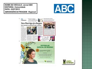 NOME DO VEÍCULO: Jornal ABC
EDITORIA: Comunidade
DATA: 22/07/2012
ABRANGÊNCIA/TIRAGEM: Regional
 