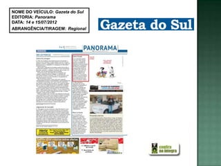 NOME DO VEÍCULO: Gazeta do Sul
EDITORIA: Panorama
DATA: 14 e 15/07/2012
ABRANGÊNCIA/TIRAGEM: Regional
 