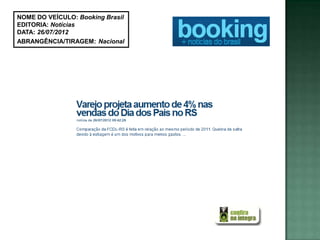 NOME DO VEÍCULO: Booking Brasil
EDITORIA: Notícias
DATA: 26/07/2012
ABRANGÊNCIA/TIRAGEM: Nacional
 