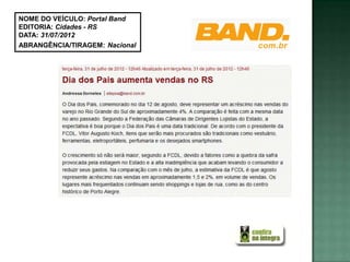 NOME DO VEÍCULO: Portal Band
EDITORIA: Cidades - RS
DATA: 31/07/2012
ABRANGÊNCIA/TIRAGEM: Nacional
 