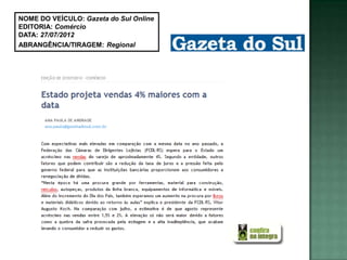 NOME DO VEÍCULO: Gazeta do Sul Online
EDITORIA: Comércio
DATA: 27/07/2012
ABRANGÊNCIA/TIRAGEM: Regional
 