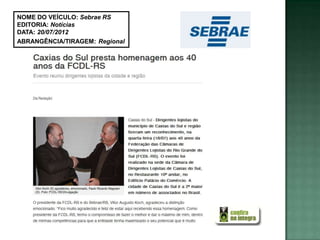 NOME DO VEÍCULO: Sebrae RS
EDITORIA: Notícias
DATA: 20/07/2012
ABRANGÊNCIA/TIRAGEM: Regional
 