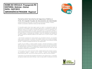 NOME DO VEÍCULO: Propaganda RS
EDITORIA: Notícias - Outras
DATA: 16/07/2012
ABRANGÊNCIA/TIRAGEM: Regional
 