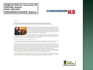 NOME DO VEÍCULO: Consumidor RS
EDITORIA: Notícias
DATA: 06/07/2012
ABRANGÊNCIA/TIRAGEM: Regional
 