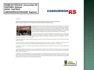 NOME DO VEÍCULO: Consumidor RS
EDITORIA: Notícias
DATA: 13/07/2012
ABRANGÊNCIA/TIRAGEM: Regional
 