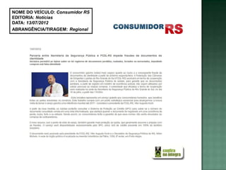 NOME DO VEÍCULO: Consumidor RS
EDITORIA: Notícias
DATA: 13/07/2012
ABRANGÊNCIA/TIRAGEM: Regional
 