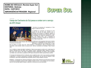 NOME DO VEÍCULO: Revista Super Sul
EDITORIA: Notícias
DATA: 12/07/2012
ABRANGÊNCIA/TIRAGEM: Regional
 