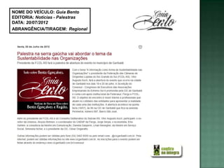 NOME DO VEÍCULO: Guia Bento
EDITORIA: Notícias - Palestras
DATA: 20/07/2012
ABRANGÊNCIA/TIRAGEM: Regional
 