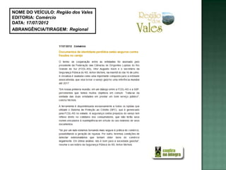 NOME DO VEÍCULO: Região dos Vales
EDITORIA: Comércio
DATA: 17/07/2012
ABRANGÊNCIA/TIRAGEM: Regional
 