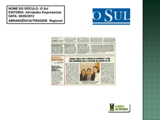 NOME DO VEÍCULO: O Sul
EDITORIA: Atividades Empresariais
DATA: 08/06/2012
ABRANGÊNCIA/TIRAGEM: Regional
 