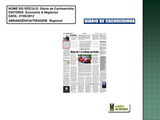 NOME DO VEÍCULO: Diário de Cachoeirinha
EDITORIA: Economia & Negócios
DATA: 27/06/2012
ABRANGÊNCIA/TIRAGEM: Regional
 