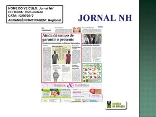 NOME DO VEÍCULO: Jornal NH
EDITORIA: Comunidade
DATA: 12/06/2012
ABRANGÊNCIA/TIRAGEM: Regional
 