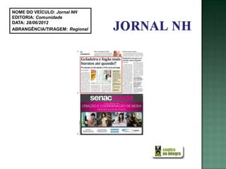 NOME DO VEÍCULO: Jornal NH
EDITORIA: Comunidade
DATA: 28/06/2012
ABRANGÊNCIA/TIRAGEM: Regional
 