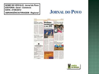 NOME DO VEÍCULO: Jornal do Povo
EDITORIA: Geral - Comércio
DATA: 27/06/2012
ABRANGÊNCIA/TIRAGEM: Regional
 