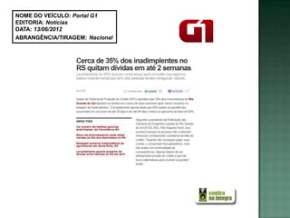 NOME DO VEÍCULO: Portal G1
EDITORIA: Notícias
DATA: 13/06/2012
ABRANGÊNCIA/TIRAGEM: Nacional
 