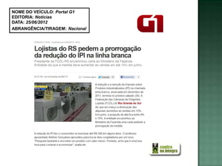 NOME DO VEÍCULO: Portal G1
EDITORIA: Notícias
DATA: 25/06/2012
ABRANGÊNCIA/TIRAGEM: Nacional
 