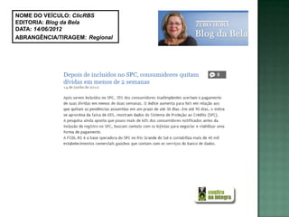 NOME DO VEÍCULO: ClicRBS
EDITORIA: Blog da Bela
DATA: 14/06/2012
ABRANGÊNCIA/TIRAGEM: Regional
 