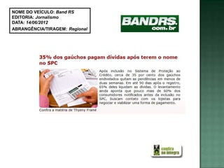NOME DO VEÍCULO: Band RS
EDITORIA: Jornalismo
DATA: 14/06/2012
ABRANGÊNCIA/TIRAGEM: Regional
 