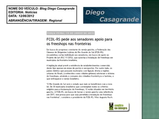 NOME DO VEÍCULO: Blog Diego Casagrande
EDITORIA: Notícias
DATA: 12/06/2012
ABRANGÊNCIA/TIRAGEM: Regional
 