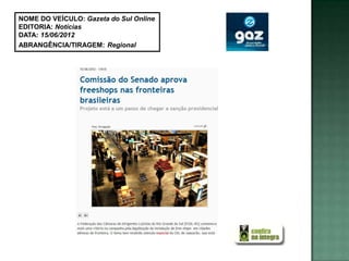 NOME DO VEÍCULO: Gazeta do Sul Online
EDITORIA: Notícias
DATA: 15/06/2012
ABRANGÊNCIA/TIRAGEM: Regional
 