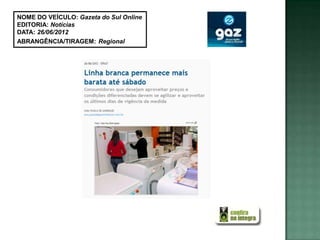 NOME DO VEÍCULO: Gazeta do Sul Online
EDITORIA: Notícias
DATA: 26/06/2012
ABRANGÊNCIA/TIRAGEM: Regional
 