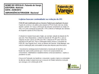 NOME DO VEÍCULO: Falando de Varejo
EDITORIA: Notícias
DATA: 25/06/2012
ABRANGÊNCIA/TIRAGEM: Nacional
 