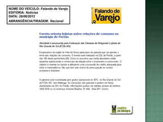 NOME DO VEÍCULO: Falando de Varejo
EDITORIA: Notícias
DATA: 28/06/2012
ABRANGÊNCIA/TIRAGEM: Nacional
 