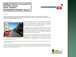 NOME DO VEÍCULO: Consumidor RS
EDITORIA: Notícias
DATA: 12/06/2012
ABRANGÊNCIA/TIRAGEM: Regional
 