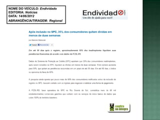 NOME DO VEÍCULO: Endividado
EDITORIA: Notícias
DATA: 14/06/2012
ABRANGÊNCIA/TIRAGEM: Regional
 