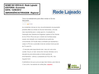 NOME DO VEÍCULO: Rede Lajeado
EDITORIA: Economia
DATA: 12/06/2012
ABRANGÊNCIA/TIRAGEM: Regional
 