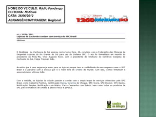 NOME DO VEÍCULO: Rádio Fandango
EDITORIA: Notícias
DATA: 26/06/2012
ABRANGÊNCIA/TIRAGEM: Regional
 