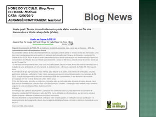NOME DO VEÍCULO: Blog News
EDITORIA: Notícias
DATA: 12/06/2012
ABRANGÊNCIA/TIRAGEM: Nacional
 