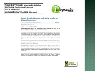 NOME DO VEÍCULO: Integração Noticias
EDITORIA: Redação - Economia
DATA: 11/06/2012
ABRANGÊNCIA/TIRAGEM: Nacional
 