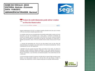 NOME DO VEÍCULO: SEGS
EDITORIA: Notícias - Economia
DATA: 11/06/2012
ABRANGÊNCIA/TIRAGEM: Nacional
 