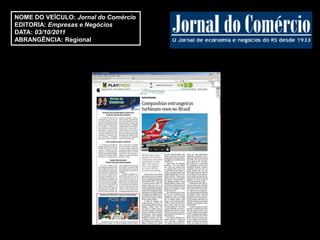 NOME DO VEÍCULO: Jornal do Comércio
EDITORIA: Empresas e Negócios
DATA: 03/10/2011
ABRANGÊNCIA: Regional
 