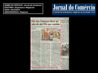 NOME DO VEÍCULO: Jornal do Comércio
EDITORIA: Empresas e Negócios
DATA: 04/10/2011
ABRANGÊNCIA: Regional
 