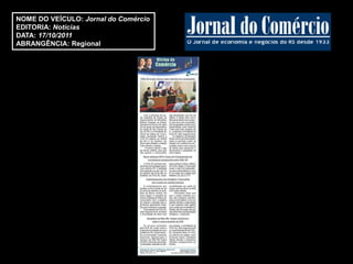 NOME DO VEÍCULO: Jornal do Comércio
EDITORIA: Notícias
DATA: 17/10/2011
ABRANGÊNCIA: Regional
 
