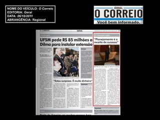 NOME DO VEÍCULO: O Correio
EDITORIA: Geral
DATA: 06/10/2011
ABRANGÊNCIA: Regional
 