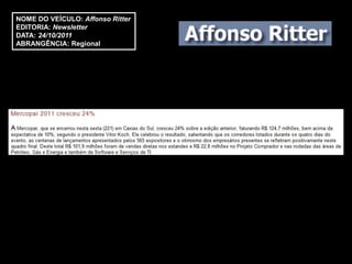NOME DO VEÍCULO: Affonso Ritter
EDITORIA: Newsletter
DATA: 24/10/2011
ABRANGÊNCIA: Regional
 