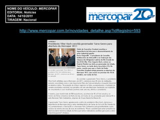 NOME DO VEÍCULO: MERCOPAR
EDITORIA: Notícias
DATA: 14/10/2011
TIRAGEM: Nacional


      http://www.mercopar.com.br/novidades_detalhe.asp?idRegistro=593
 