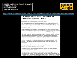 NOME DO VEÍCULO: Falando de Varejo
EDITORIA: Notícias
DATA: 06/10/2011
TIRAGEM: Regional

http://www.falandodevarejo.com/2011/10/cachoeira-do-sul-realiza-6-edicao-da.html
 
