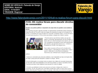 NOME DO VEÍCULO: Falando de Varejo
EDITORIA: Notícias
DATA: 11/10/2011
TIRAGEM: Regional


 http://www.falandodevarejo.com/2011/10/fcdl-rs-realiza-forum-para-discutir.html
 