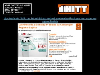 NOME DO VEÍCULO: diHITT
EDITORIA: Notícias
DATA: 06/10/2011
TIRAGEM: Nacional


http://webcaio.dihitt.com.br/noticia/cachoeira-do-sul-realiza-6-edicao-da-convencao-
                                     regional-lojista
 