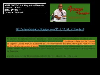 NOME DO VEÍCULO: Blog Arisnei Vereador
EDITORIA: Notícias
DATA: 27/10/2011
TIRAGEM: Regional




          http://arisneivereador.blogspot.com/2011_10_01_archive.html
 